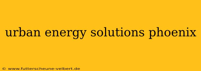 urban energy solutions phoenix