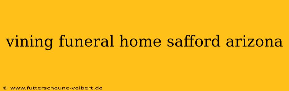 vining funeral home safford arizona