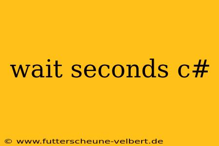 wait seconds c#