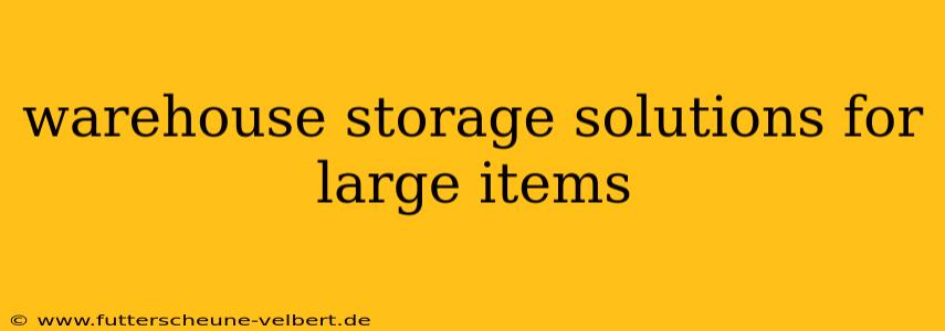 warehouse storage solutions for large items