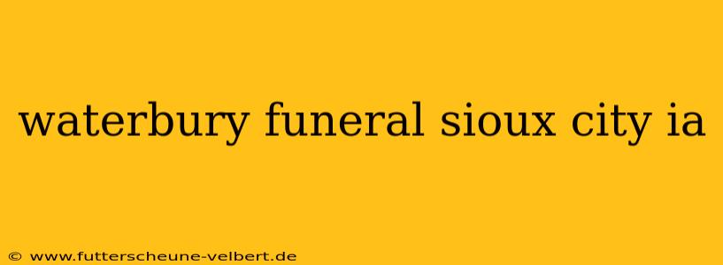 waterbury funeral sioux city ia