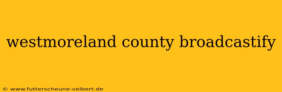 westmoreland county broadcastify