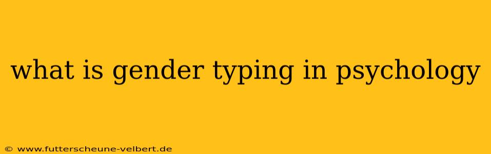 what is gender typing in psychology