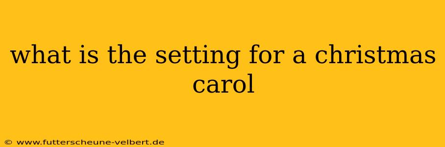 what is the setting for a christmas carol