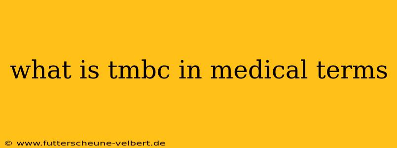 what is tmbc in medical terms