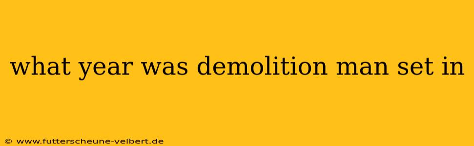 what year was demolition man set in
