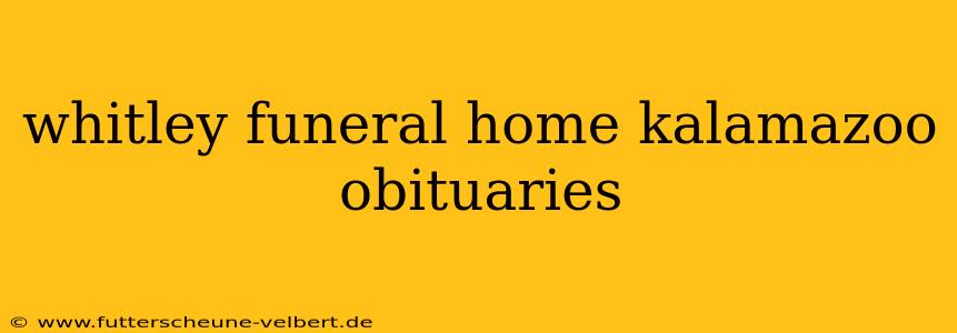 whitley funeral home kalamazoo obituaries