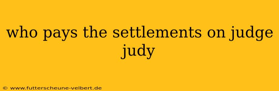 who pays the settlements on judge judy