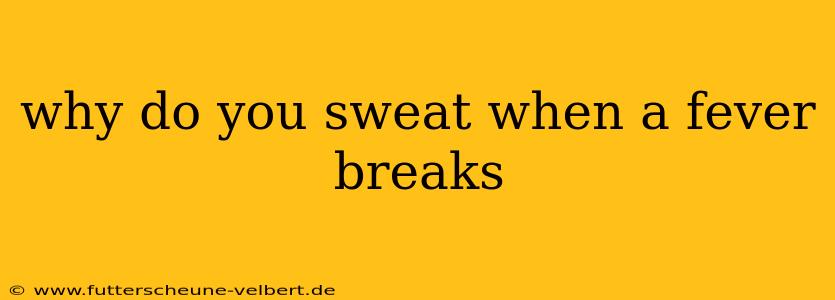 why do you sweat when a fever breaks
