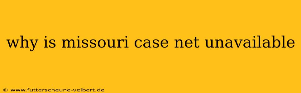 why is missouri case net unavailable