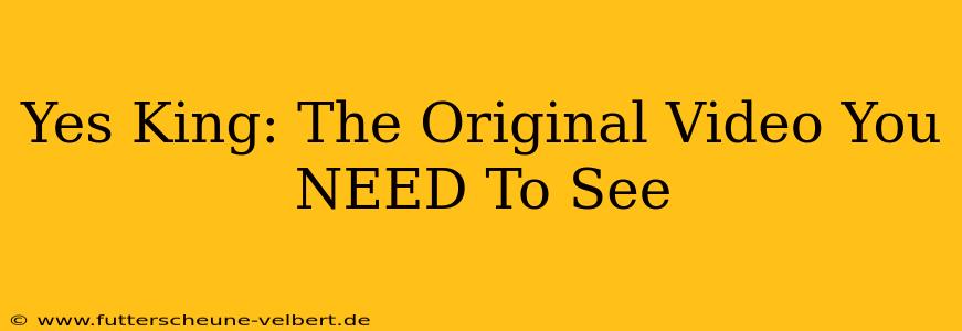 Yes King: The Original Video You NEED To See